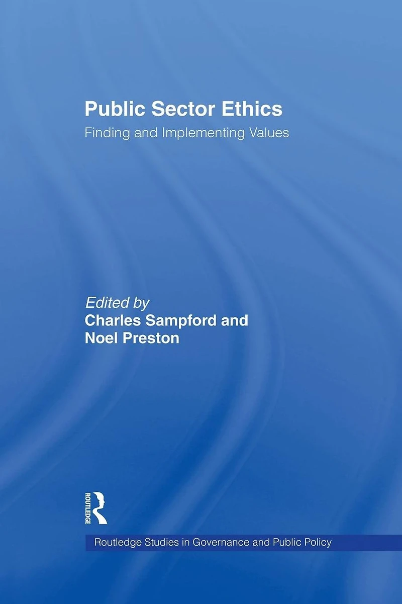 Public Sector Ethics: Finding and Implementing Values