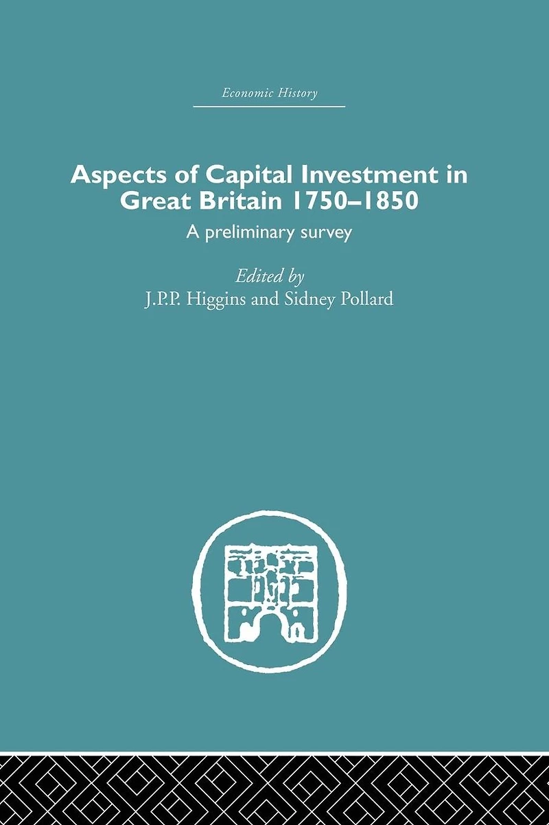 Aspects of Capital Investment Great Britain 1750-1850: a preliminary survey, report conference held the University Sheffield, 5-7 January 1969