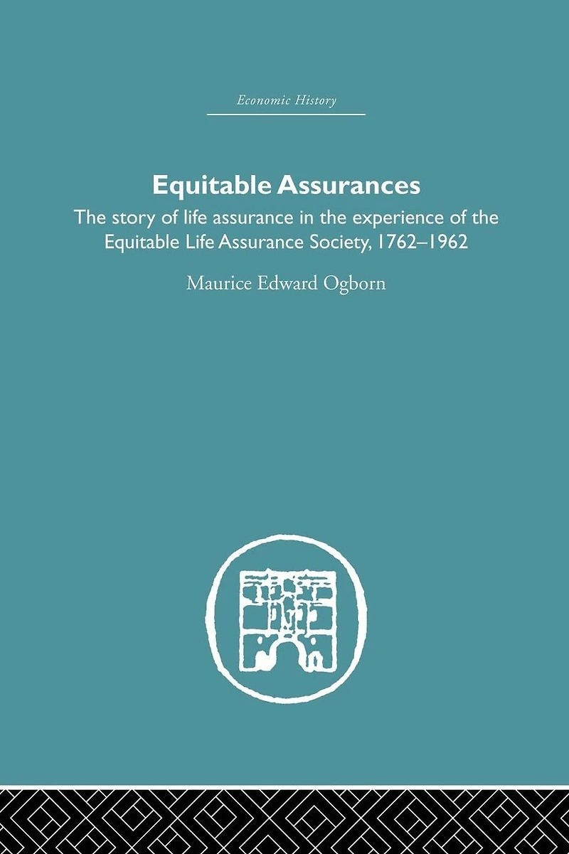 Equitable Assurances: The Story of LIfe Assurance Experience Society 1762-1962