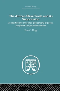 African Slave Trade and Its Suppression: A Classified Annotated Bibliography of Books, Pamphlets Periodical Articles