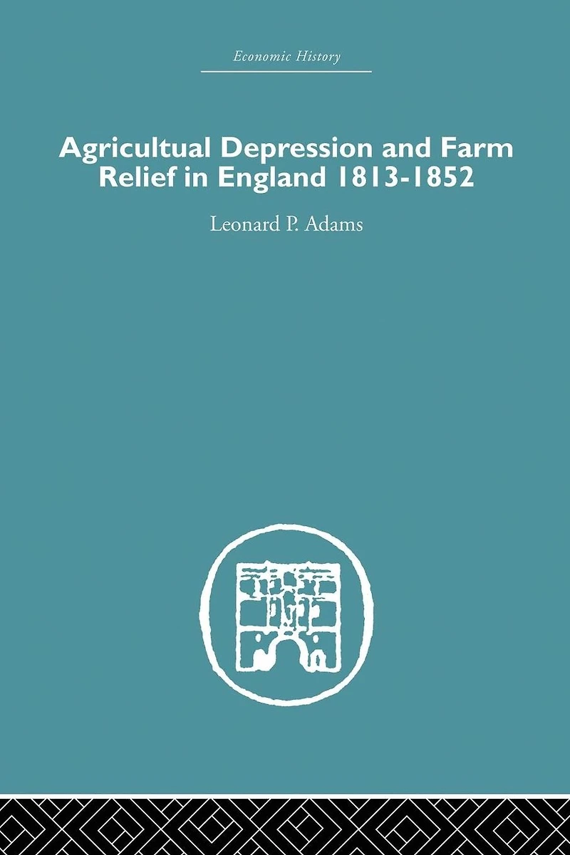 Agricultural Depression and Farm Relief England 1813-1852