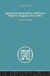 Agricultural Depression and Farm Relief England 1813-1852