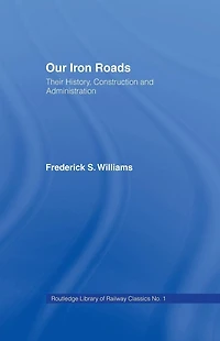 Our Iron Roads: Their History, Construction and Administraton