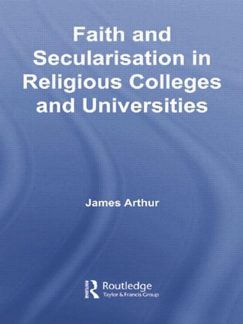 Faith and Secularisation Religious Colleges Universities