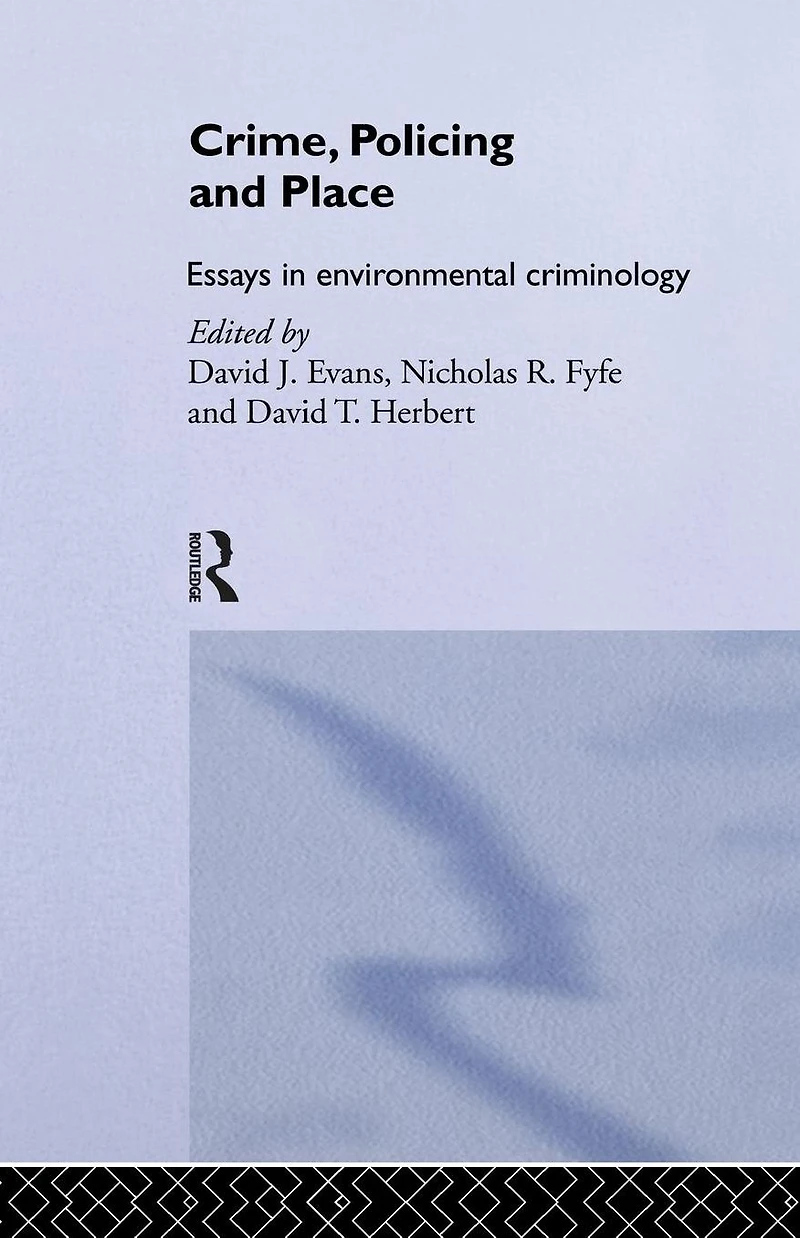 Crime, Policing and Place: Essays Environmental Criminology