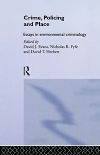 Crime, Policing and Place: Essays Environmental Criminology