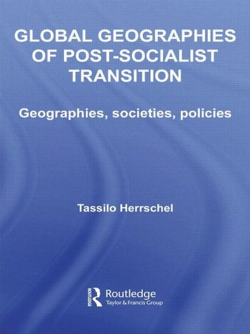 Global Geographies of Post-Socialist Transition: Geographies, societies, policies