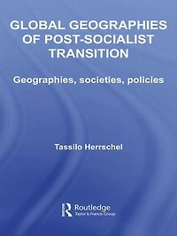 Global Geographies of Post-Socialist Transition: Geographies, societies, policies