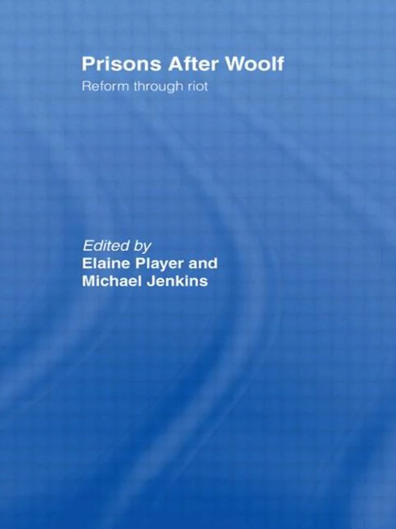 Prisons After Woolf: Reform through Riot