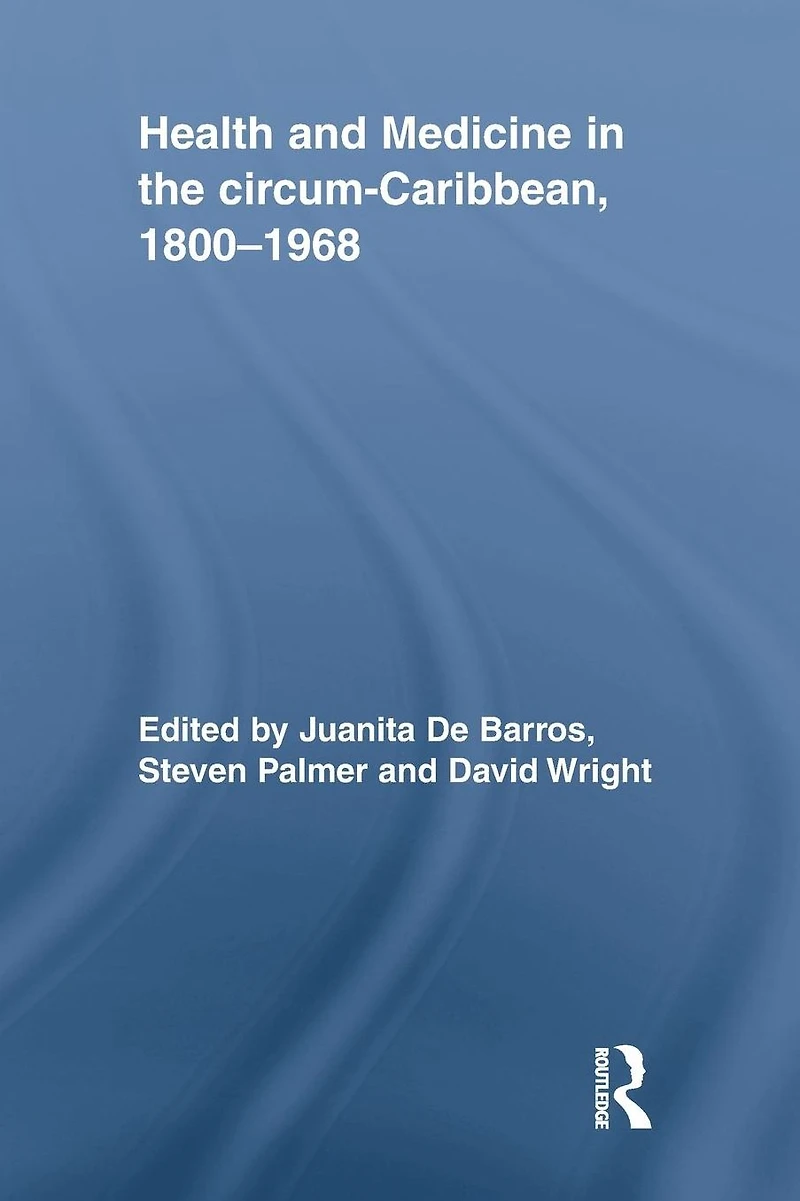 Health and Medicine the circum-Caribbean, 1800-1968