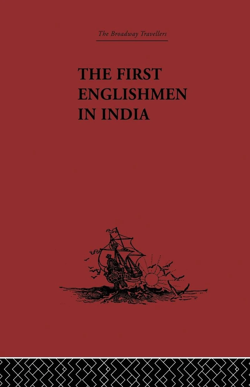 The First Englishmen India: Letters and Narratives of Sundry Elizabethans written by themselves