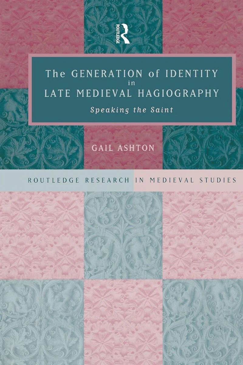 the Generation of Identity Late Medieval Hagiography: Speaking Saint