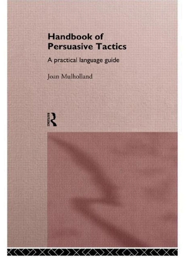 A Handbook of Persuasive Tactics: Practical Language Guide