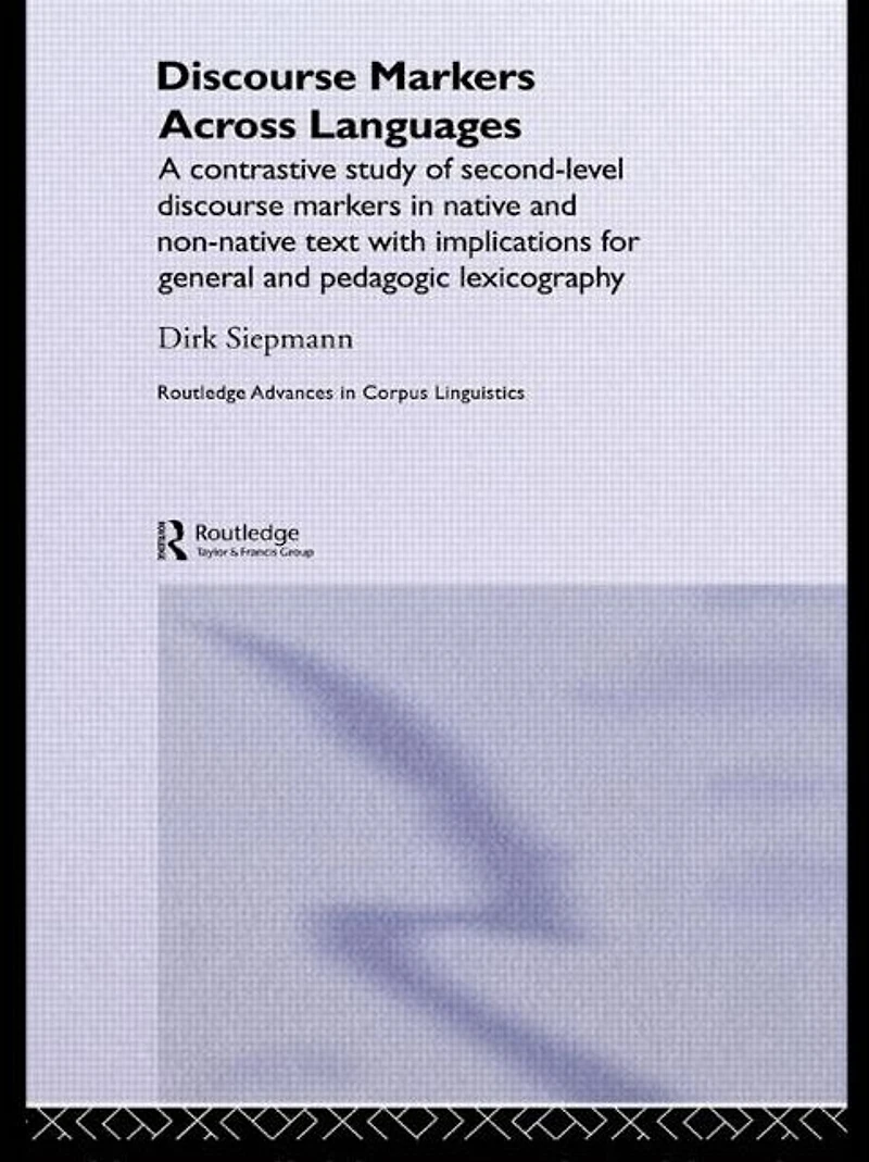 Discourse Markers Across Languages: A Contrastive Study of Second-Level Native and Non-Native Text with Implications for General Pedagogic Lexicography