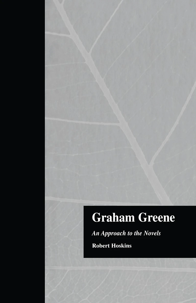 Graham Greene: An Approach to the Novels
