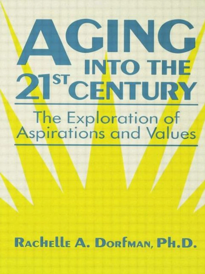 Aging into The 21st Century: Exploration of Aspirations and Values