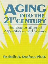 Aging into The 21st Century: Exploration of Aspirations and Values