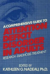 A Comprehensive Guide To Attention Deficit Disorder Adults: Research, Diagnosis and Treatment