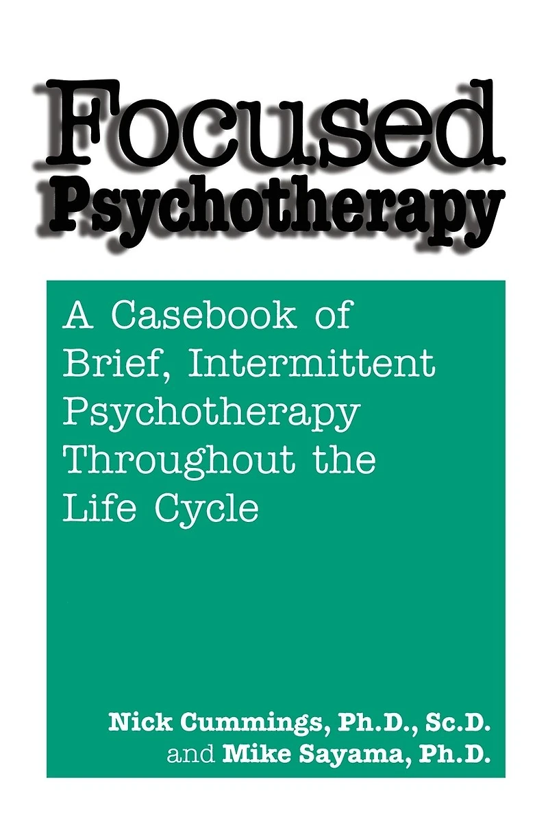 Focused Psychotherapy: A Casebook Of Brief Intermittent Psychotherapy Throughout The Life Cycle