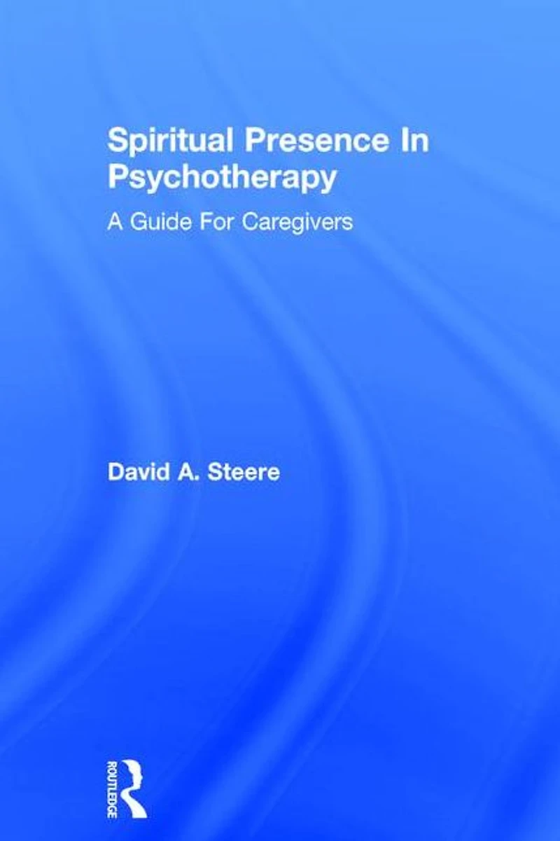 Spiritual Presence Psychotherapy: A Guide For Caregivers