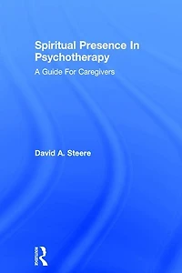 Spiritual Presence Psychotherapy: A Guide For Caregivers