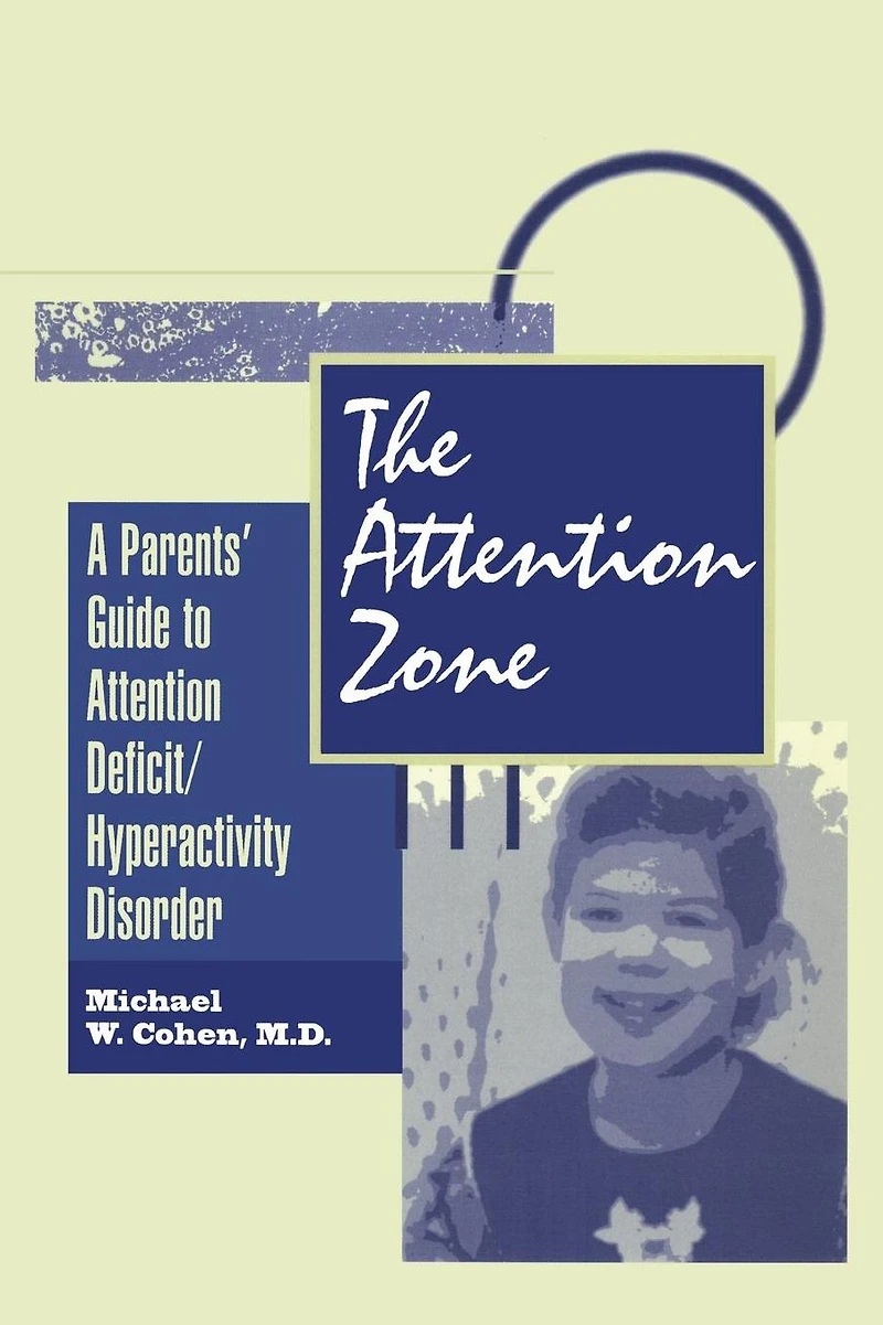 The Attention Zone: A Parent's Guide To Deficit/Hyperactivity