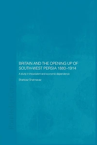 Britain and South-West Persia 1880-1914: A Study Imperialism Economic Dependence