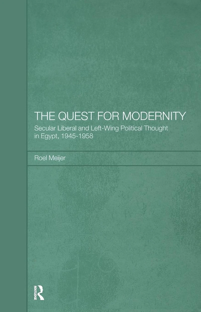 The Quest for Modernity: Secular Liberal and Left-wing Political Thought Egypt, 1945-1958