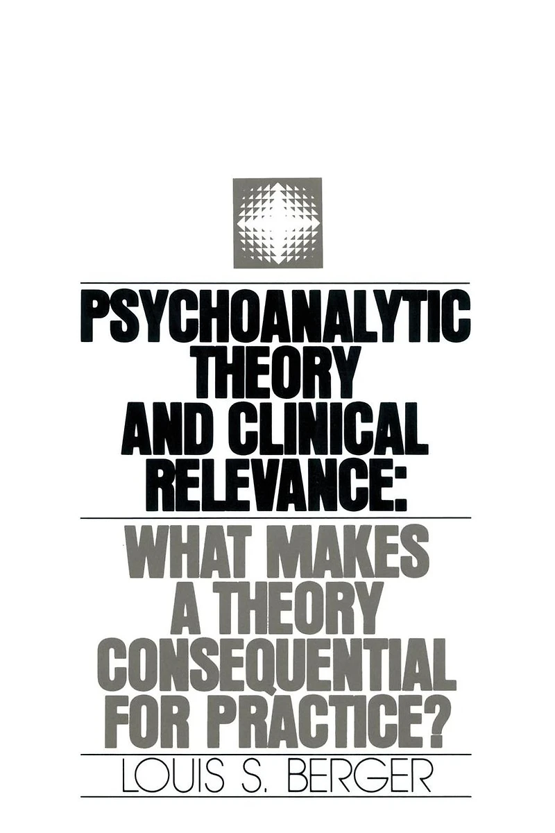Psychoanalytic Theory and Clinical Relevance: What Makes a Consequential for Practice?