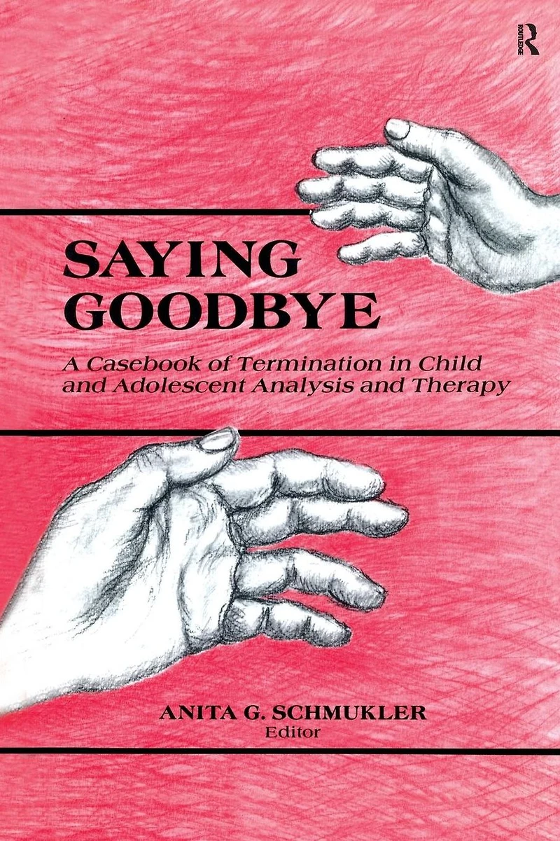 Saying Goodbye: A Casebook of Termination Child and Adolescent Analysis Therapy