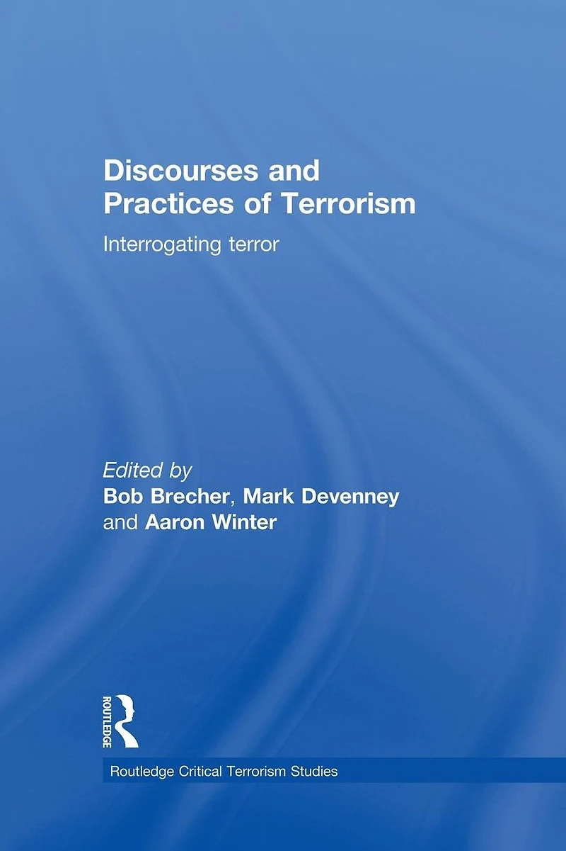 Discourses and Practices of Terrorism: Interrogating Terror