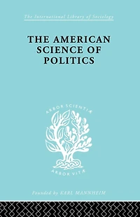 The American Science of Politics: Its Origins and Conditions