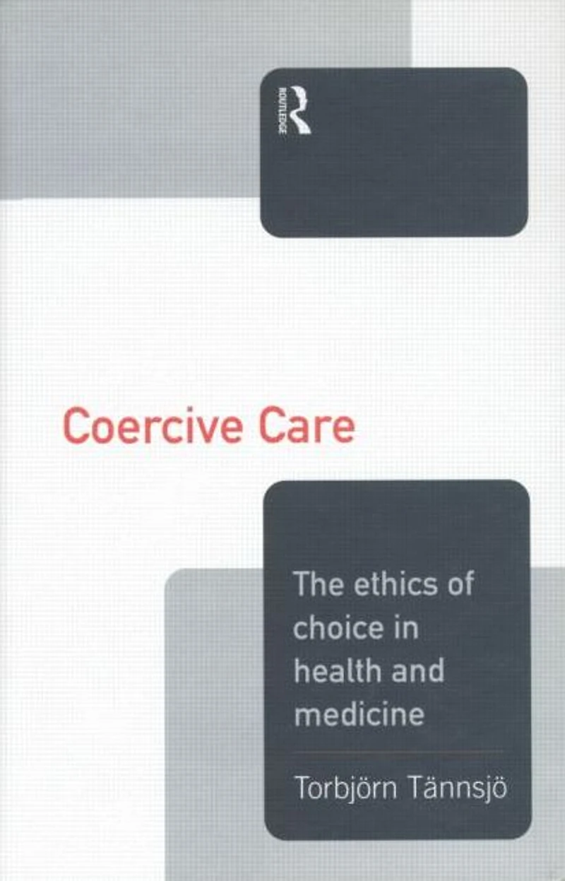 Coercive Care: Ethics of Choice Health & Medicine