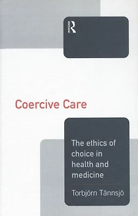 Coercive Care: Ethics of Choice Health & Medicine