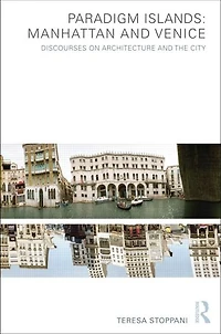 Paradigm Islands: Manhattan and Venice: Discourses on Architecture the City