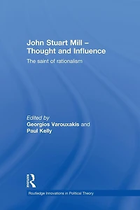 John Stuart Mill - Thought and Influence: The Saint of Rationalism
