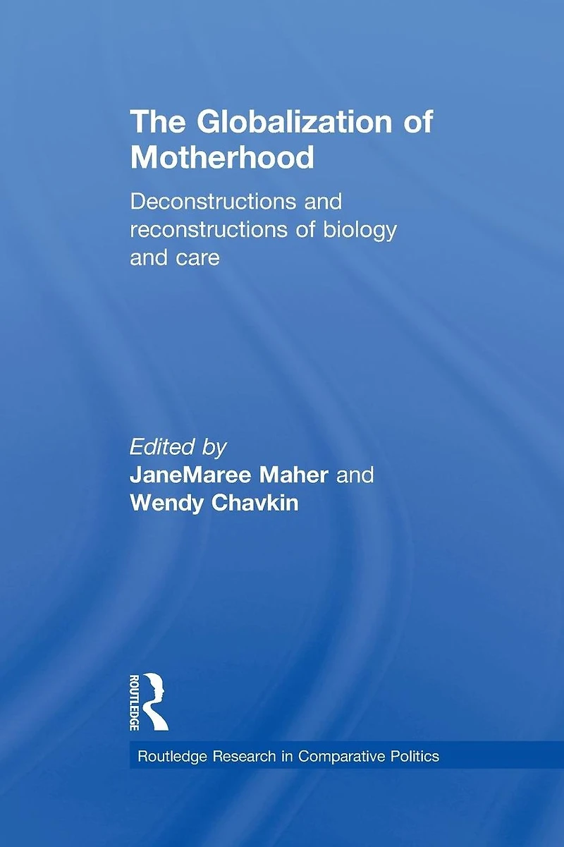 The Globalization of Motherhood: Deconstructions and reconstructions biology care