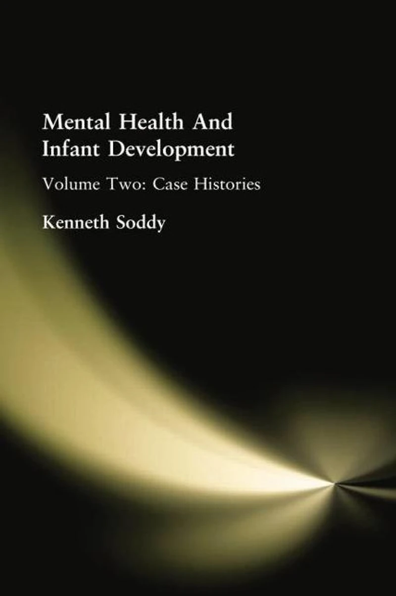 Mental Health And Infant Development: Volume Two: Case Histories