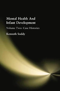 Mental Health And Infant Development: Volume Two: Case Histories