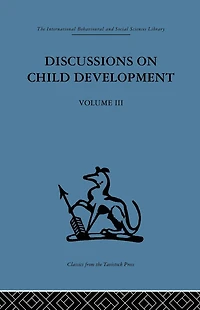 Discussions on Child Development: Volume three