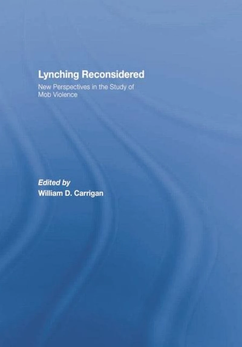 Lynching Reconsidered: New Perspectives the Study of Mob Violence