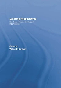 Lynching Reconsidered: New Perspectives the Study of Mob Violence