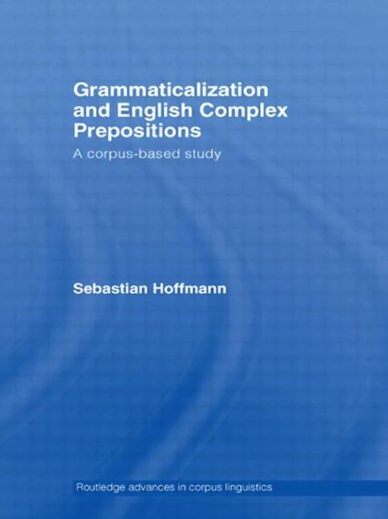 Grammaticalization and English Complex Prepositions: A Corpus-based Study