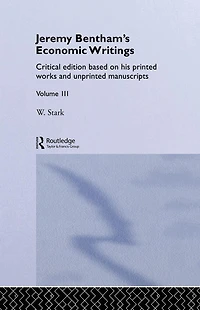 Jeremy Bentham's Economic Writings: Volume Three
