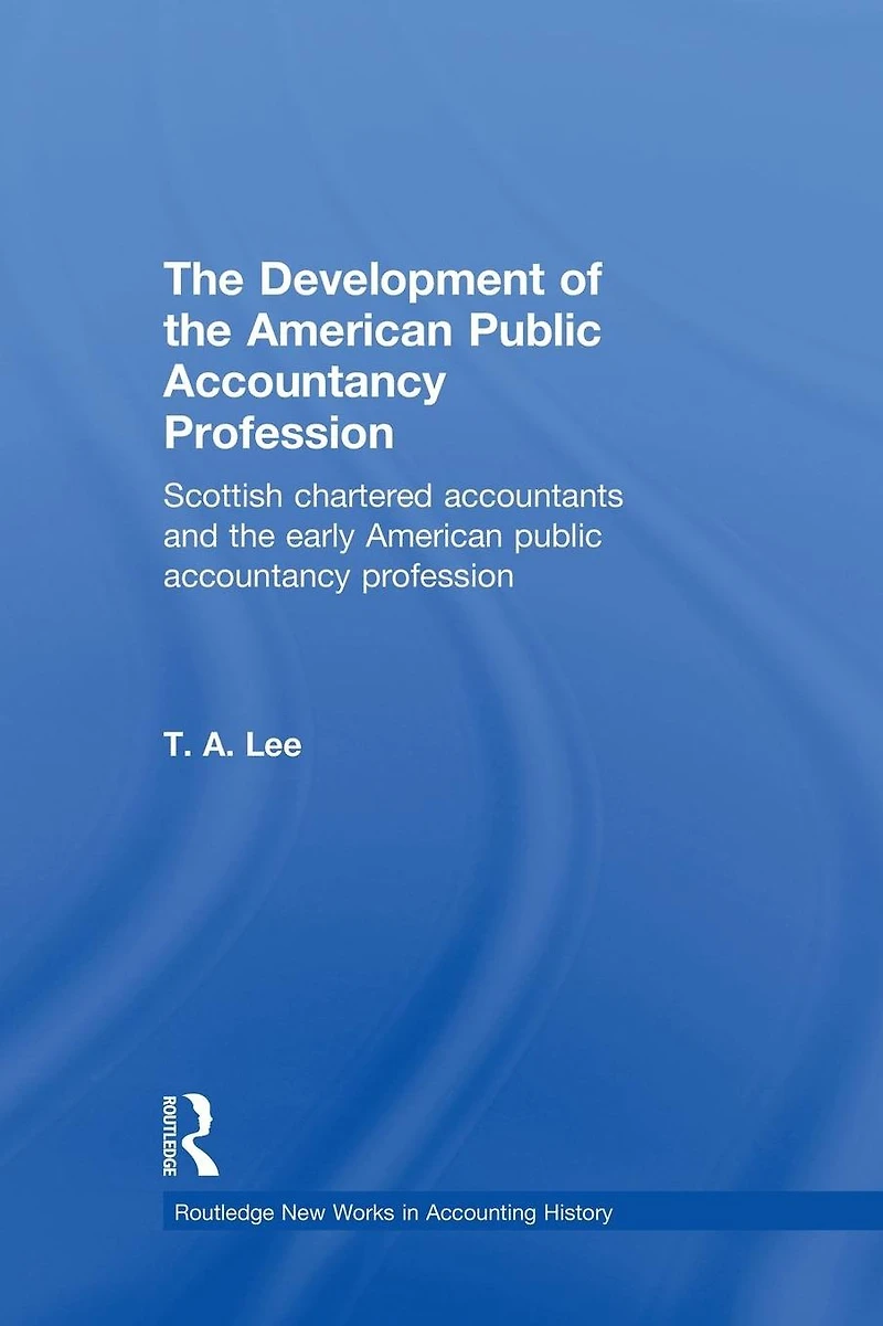 the Development of American Public Accounting Profession: Scottish Chartered Accountants and Early Accountancy Profession