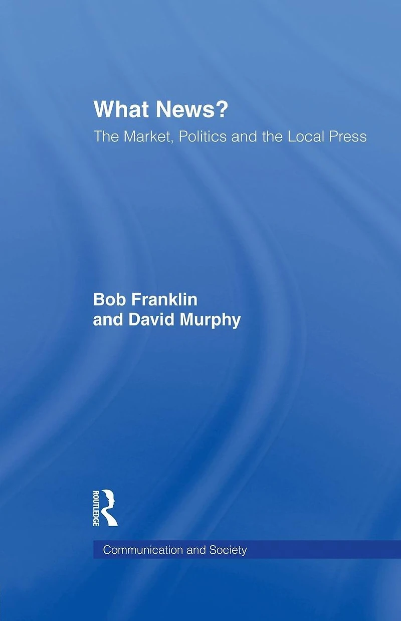 What News?: the Market, Politics and Local Press