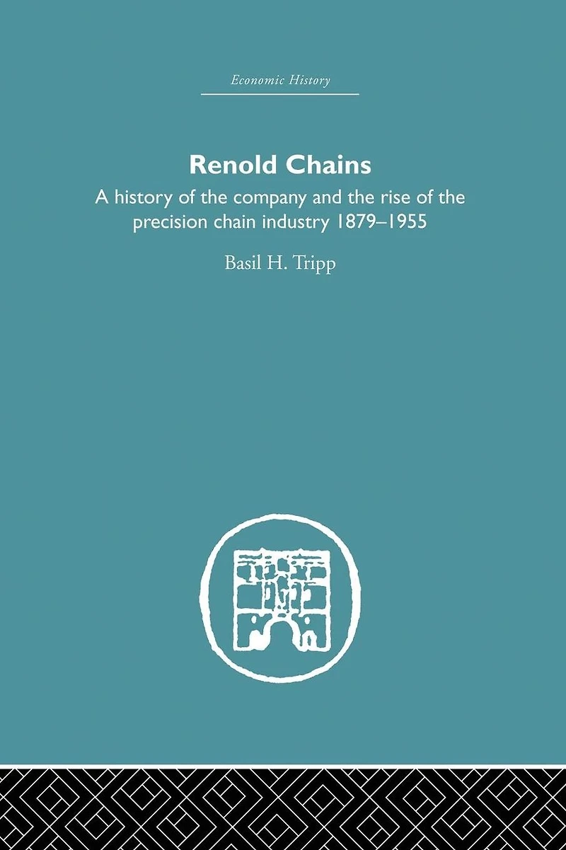Renold Chains: A History of the Company and Rise Precision Chain Industry 1879-1955