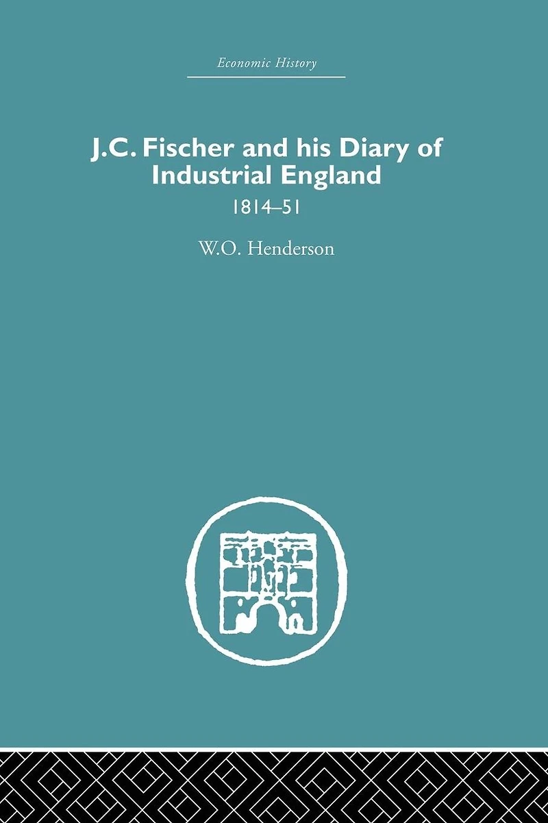 J.C. Fischer and his Diary of Industrial England: 1814-51