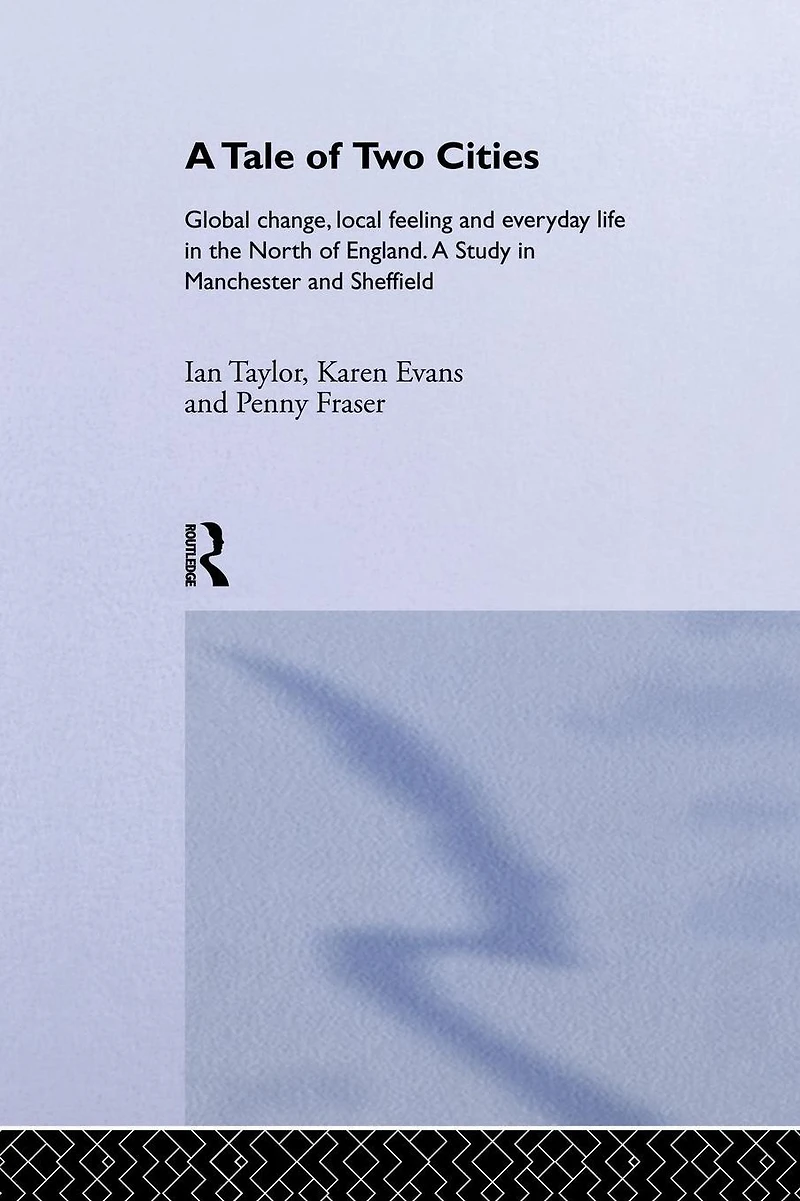 A Tale of Two Cities: Global Change, Local Feeling and Everday Life the North England