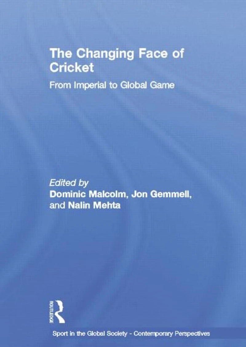 The Changing Face of Cricket: From Imperial to Global Game